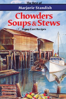 Chowders, Soups, and Stews By Marjorie Standish Cover Image