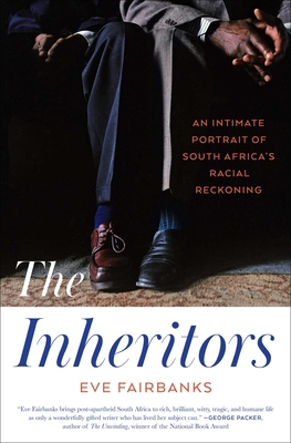 The Inheritors: An Intimate Portrait of South Africa’s Racial Reckoning by Eve Fairbanks