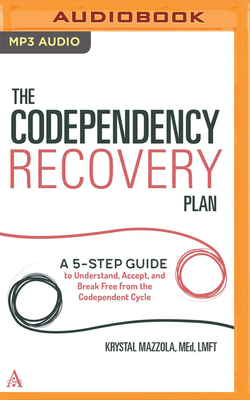 The Codependency Recovery Plan: A 5-Step Guide to Understand, Accept, and Break Free from the Codependent Cycle