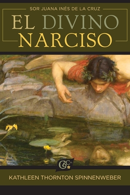 El Divino Narciso (Cervantes & Co. #82) By Sor Juana Inés de la Cruz, Kathleen Thornton Spinnenweber (Editor) Cover Image