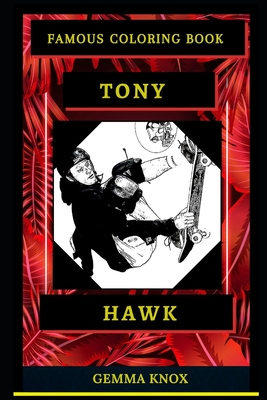 Tony Hawk Famous Coloring Book: Whole Mind Regeneration and Untamed Stress Relief Coloring Book for Adults By Gemma Knox Cover Image