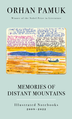 Memories of Distant Mountains: Illustrated Notebooks, 2009-2022 By Orhan Pamuk, Ekin Oklap (Translated by) Cover Image