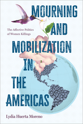 Mourning and Mobilization in the Americas: The Affective Politics of Women Killings (Suny Series)