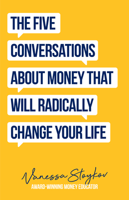The Five Conversations about Money That Will Radically Change Your Life: Could Be the Best Money Book You Ever Own (Financial Risk Management) By Vanessa Stoykov Cover Image