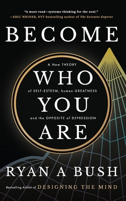 Become Who You Are: A New Theory of Self-Esteem, Human Greatness, and the Opposite of Depression By Ryan A. Bush, Designing The Mind Cover Image