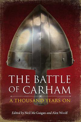 The Battle of Carham: A Thousand Years on By Neil McGuigan (Editor), Alex Woolf (Editor) Cover Image