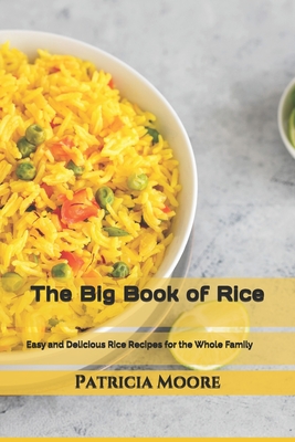 The Big Book of Rice: Easy and Delicious Rice Recipes for the Whole Family Cover Image
