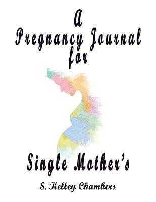 A Pregnancy Journal for Single Mother&rsquo;s (Paperback) | Pegasus Books