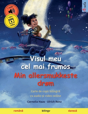 Visul meu cel mai frumos - Min allersmukkeste drøm (română - daneză) (Sefa Picture Books in Two Languages)