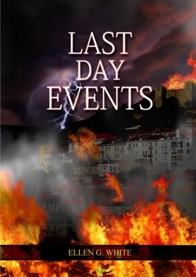 Last Day Events: (Country Living, Message to Young People in the last Days, Adventist Home counsels, 1844 made simple, The Great Contro By Ellen G. White Cover Image