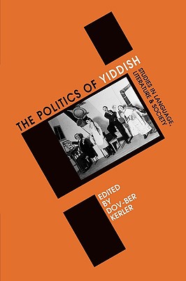 Politics of Yiddish: Studies in Language, Literature and Society (Winter Studies in Yiddish #4) By Dov-Ber Kerler (Editor) Cover Image