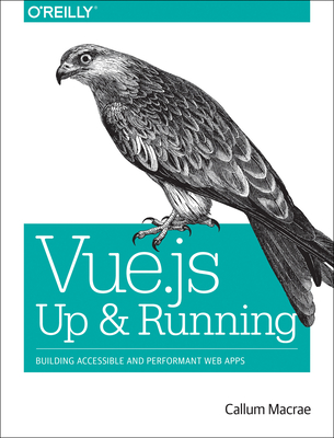 Vue.Js: Up and Running: Building Accessible and Performant Web Apps Cover Image