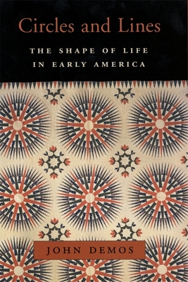 Circles and Lines: The Shape of Life in Early America (William E. Massey Sr. Lectures in American Studies #14)