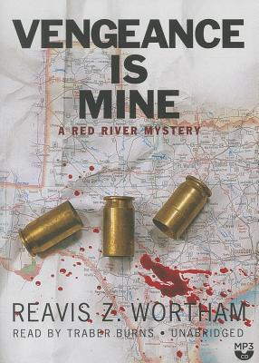 Vengeance Is Mine: A Red River Mystery (Red River Mysteries (Audio) #4) By Reavis Z. Wortham, Traber Burns (Read by) Cover Image