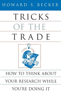 Tricks of the Trade: How to Think about Your Research While You're Doing It (Chicago Guides to Writing, Editing, and Publishing) cover