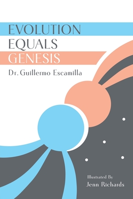 Evolution Equals Genesis By Guillermo Escamilla, Jenn Richards (Illustrator) Cover Image