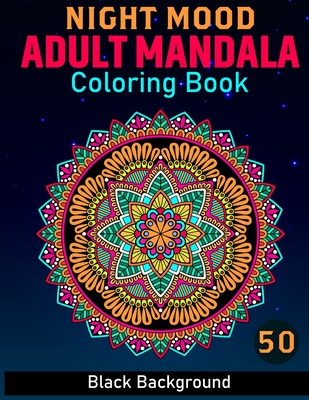 Night Mood Adult Mandala Coloring Book: Creative Haven Black Background  Adult Mandalas Coloring Book For Woman For Stress Relief and Relaxation  (Fill) (Paperback) | Malaprop's Bookstore/Cafe