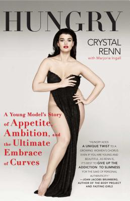 Hungry: A Young Model's Story of Appetite, Ambition, and the Ultimate Embrace of Curves By Crystal Renn, Marjorie Ingall (With) Cover Image