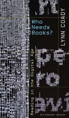 Who Needs Books?: Reading in the Digital Age (CLC Kreisel Lecture)