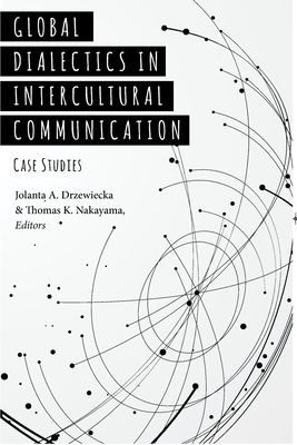 Global Dialectics in Intercultural Communication: Case Studies (Critical Intercultural Communication Studies #23) Cover Image