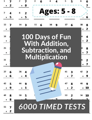 100 Days of Fun With Addition, Subtraction and Multiplication: Grades 3-5 Math Drills, Addition, Subtraction and Multiplication, Digits 0-12, Reproduc