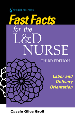 Fast Facts for the L&D Nurse By Cassie Giles Groll Cover Image