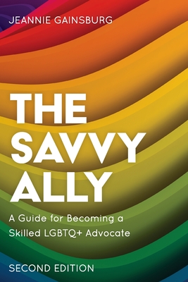 The Savvy Ally: A Guide for Becoming a Skilled LGBTQ+ Advocate By Jeannie Gainsburg Cover Image