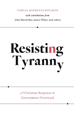 Resisting Tyranny: A Christian Response to Government Overreach Cover Image