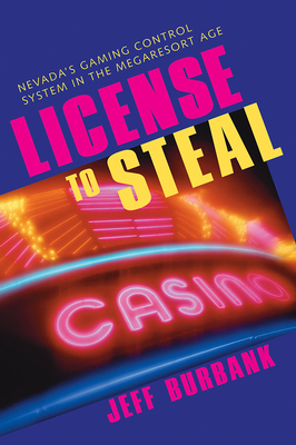 License To Steal: Nevada'S Gaming Control System In The Megaresort Age (Gambling Studies Series) Cover Image