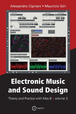 Electronic Music and Sound Design - Theory and Practice with Max 8 - volume 3 By Alessandro Cipriani, Maurizio Giri Cover Image
