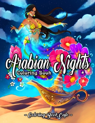 Arabian Nights Coloring Book: An Adult Coloring Book Featuring Beautiful Lamps, Genies, Flying Carpets and Arabian Princes and Princesses Under Star By Coloring Book Cafe Cover Image