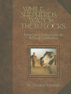 While Shepherds Watch Their Flocks: 40 Daily Reflections on Biblical Leadership Cover Image