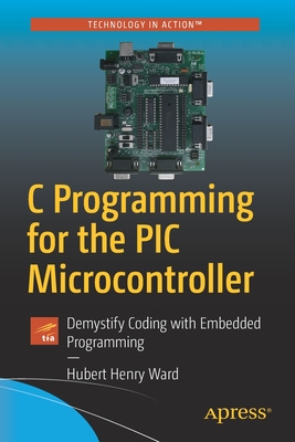 C Programming for the PIC Microcontroller: Demystify Coding with Embedded Programming Cover Image