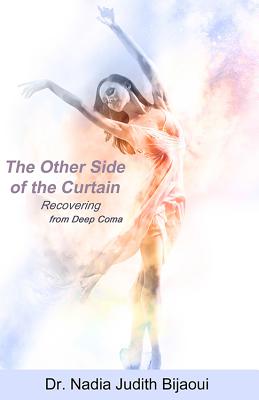 The Other Side of the Curtain: Recovering from Deep Coma By Nadia Judith Bijaoui Cover Image