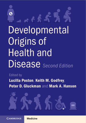 Developmental Origins of Health and Disease By Lucilla Poston (Editor), Keith M. Godfrey (Editor), Peter D. Gluckman (Editor) Cover Image