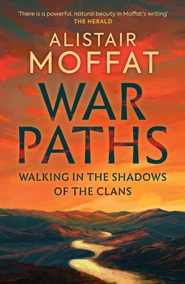 War Paths: Walking in the Shadows of the Clans By Alistair Moffat Cover Image