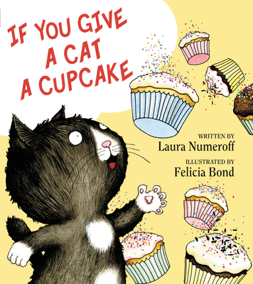 If You Give a Cat a Cupcake (If You Give...) By Laura Numeroff, Felicia Bond (Illustrator) Cover Image