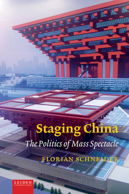 Staging China: The Politics of Mass Spectacle By Florian Schneider Cover Image