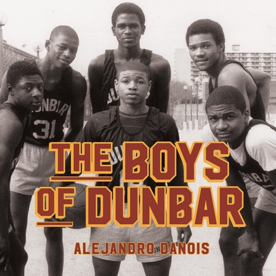 The Boys of Dunbar: A Story of Love, Hope, and Basketball Cover Image