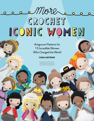 More Crochet Iconic Women: Amigurumi Patterns for 15 Incredible Women Who  Changed the World (Paperback)