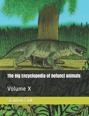 The Big Encyclopedia of Defunct Animals: Volume X Cover Image