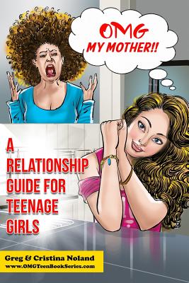 OMG My Mother!: A Relationship Guide for Teenage Girls (Omg Teen Book #3)