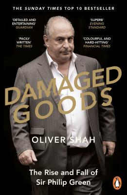 Damaged Goods: The Inside Story of Sir Philip Green, the Collapse of BHS and the Death of the High Street (The Sunday Times Top 10 Bestseller) Cover Image