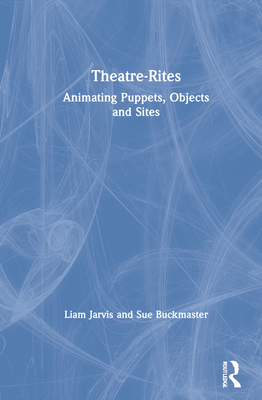 Theatre-Rites: Animating Puppets, Objects and Sites Cover Image
