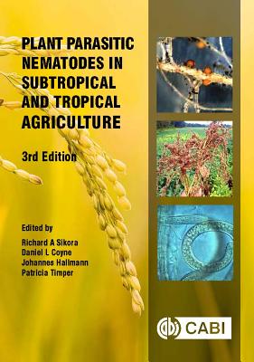 Plant Parasitic Nematodes in Subtropical and Tropical Agriculture By Richard A. Sikora (Editor), D. L. Coyne (Editor), J. Hallmann (Editor) Cover Image