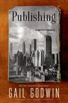 Publishing: A Writer’s Memoir By Gail Godwin Cover Image