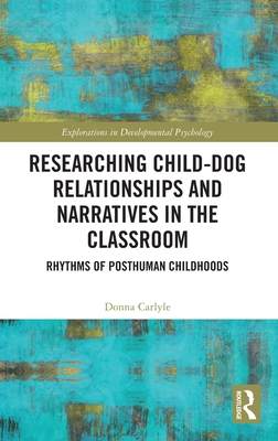 Researching Child-Dog Relationships and Narratives in the Classroom: Rhythms of Posthuman Childhoods (Explorations in Developmental Psychology) Cover Image