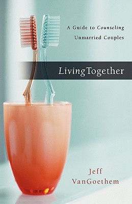 Living Together: A Guide to Counseling Unmarried Couples By Jeff Vangoethem Cover Image