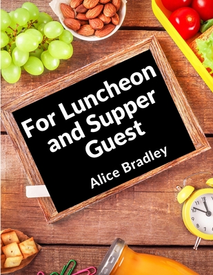 For Luncheon and Supper Guests: For Sunday Night Suppers, Afternoon Parties, Lunch Rooms, and More Cover Image