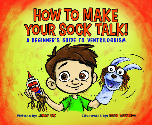 How to Make Your Sock Talk:: A Beginner's Guide to Ventriloquism By Jimmy Vee, Peter Raymundo (Illustrator) Cover Image